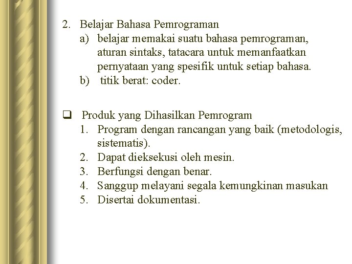 2. Belajar Bahasa Pemrograman a) belajar memakai suatu bahasa pemrograman, aturan sintaks, tatacara untuk