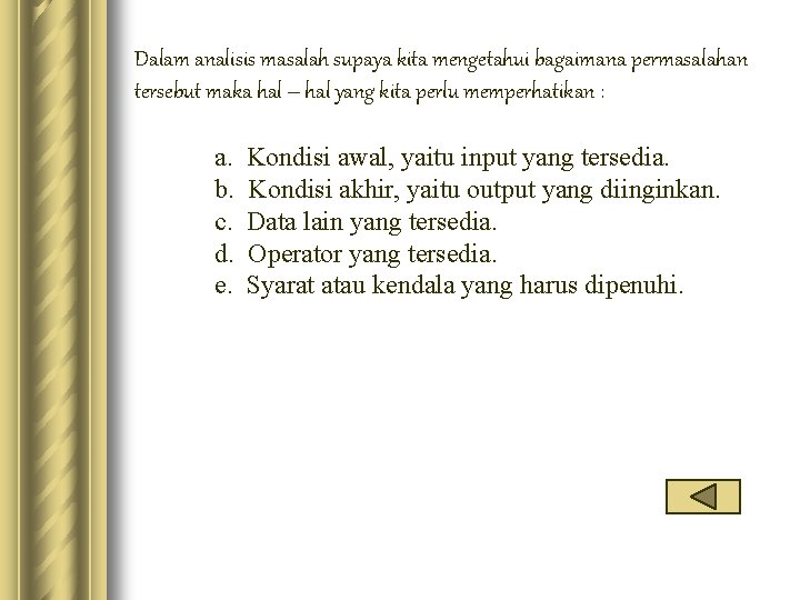 Dalam analisis masalah supaya kita mengetahui bagaimana permasalahan tersebut maka hal – hal yang