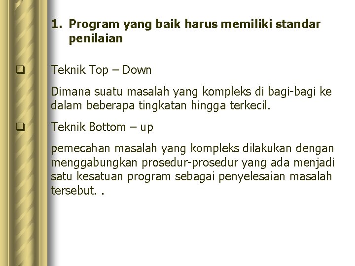 1. Program yang baik harus memiliki standar penilaian q Teknik Top – Down Dimana