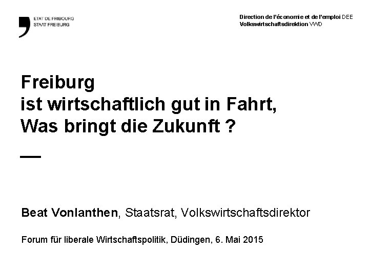 Direction de l’économie et de l’emploi DEE Volkswirtschaftsdirektion VWD Freiburg ist wirtschaftlich gut in