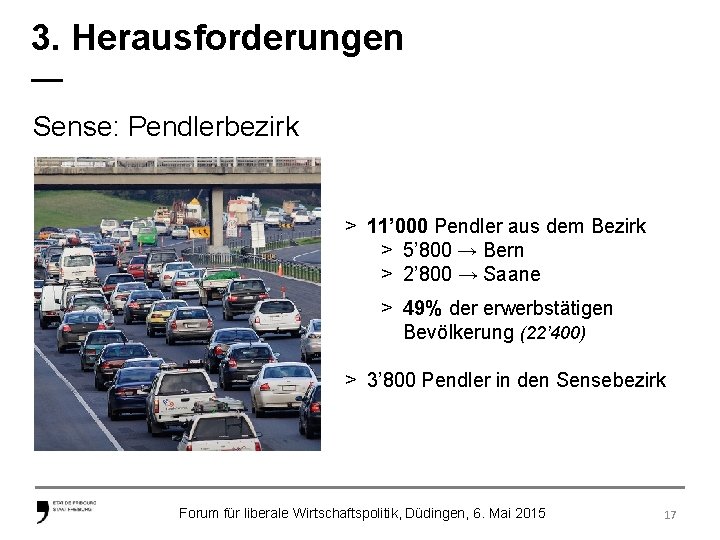 3. Herausforderungen — Sense: Pendlerbezirk > 11’ 000 Pendler aus dem Bezirk > 5’
