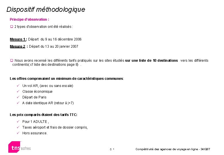 Dispositif méthodologique Principe d’observation : q 2 types d’observation ont été réalisés : Mesure