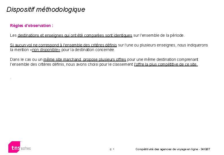 Dispositif méthodologique Règles d’observation : Les destinations et enseignes qui ont été comparées sont
