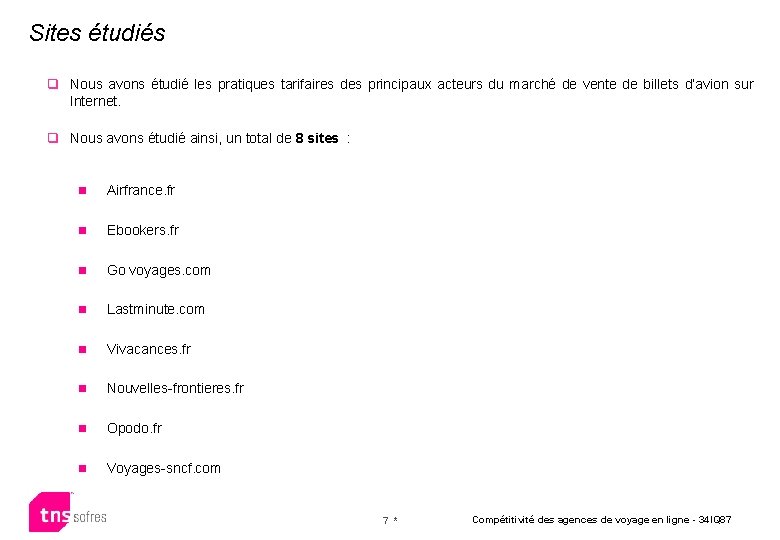Sites étudiés q Nous avons étudié les pratiques tarifaires des principaux acteurs du marché