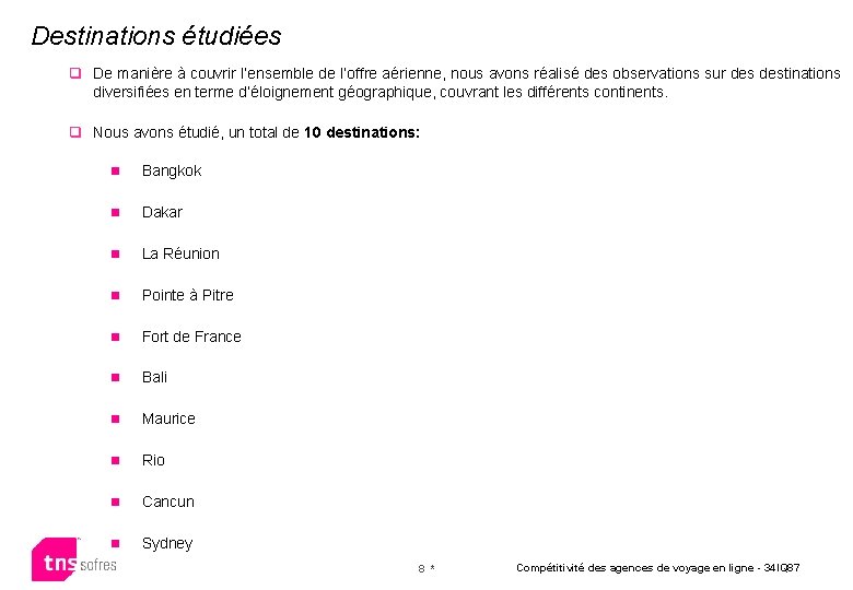 Destinations étudiées q De manière à couvrir l’ensemble de l’offre aérienne, nous avons réalisé