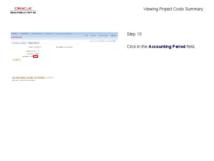 Viewing Project Costs Summary Step 13 Click in the Accounting Period field. 