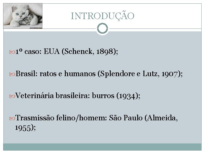 INTRODUÇÃO 1º caso: EUA (Schenck, 1898); Brasil: ratos e humanos (Splendore e Lutz, 1907);