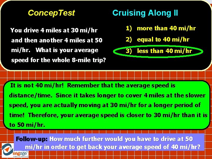 Concep. Test Cruising Along II You drive 4 miles at 30 mi/hr 1) more