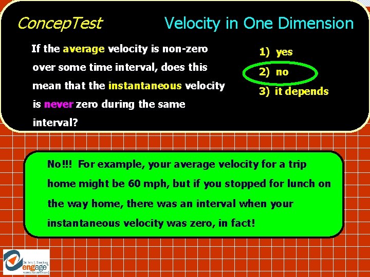 Concep. Test Velocity in One Dimension If the average velocity is non-zero 1) yes