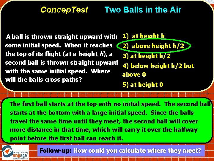 Concep. Test Two Balls in the Air A ball is thrown straight upward with