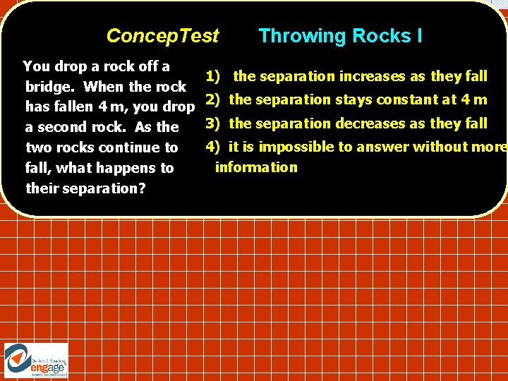 Concep. Test You drop a rock off a bridge. When the rock has fallen