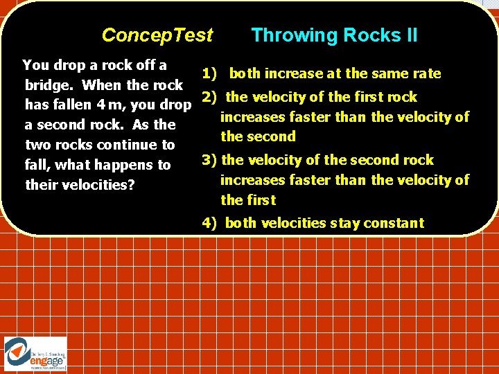 Concep. Test Throwing Rocks II You drop a rock off a 1) both increase