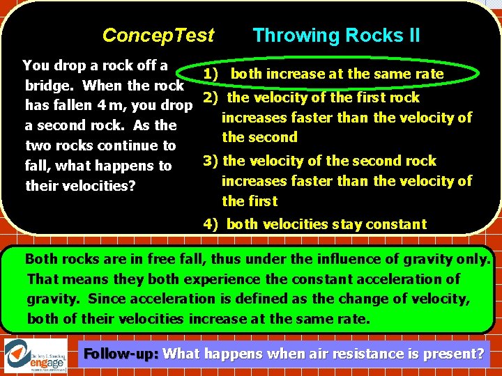 Concep. Test Throwing Rocks II You drop a rock off a 1) both increase