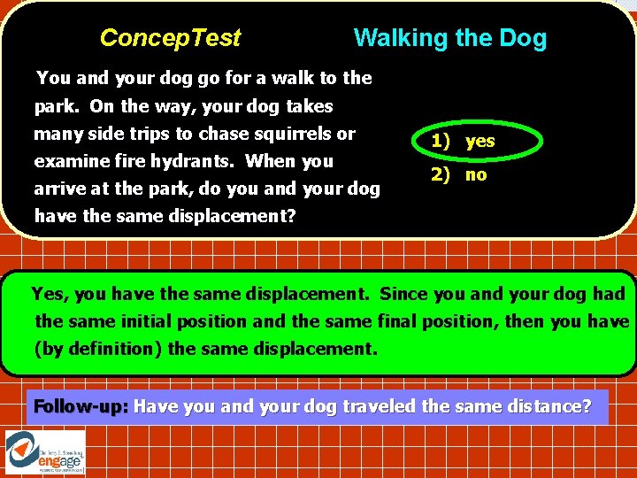 Concep. Test Walking the Dog You and your dog go for a walk to