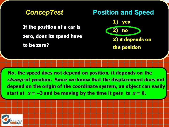 Concep. Test If the position of a car is zero, does its speed have