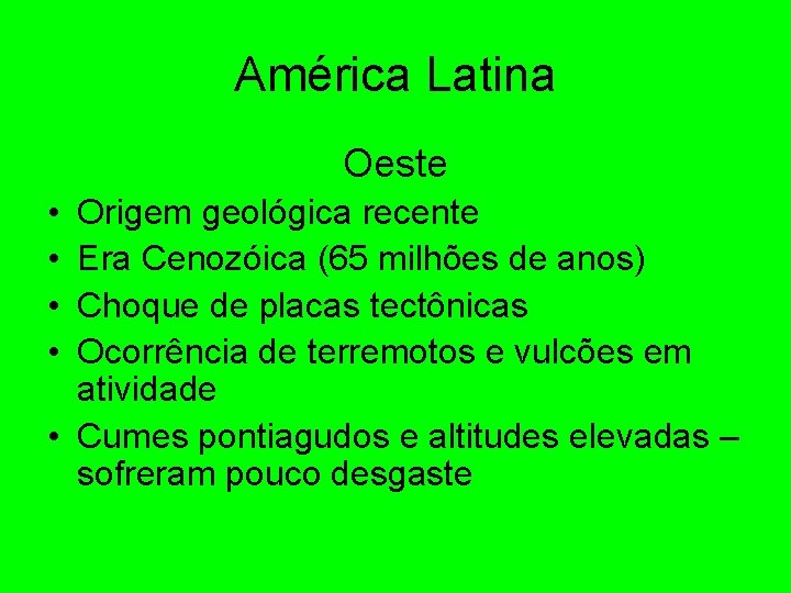 América Latina Oeste • • Origem geológica recente Era Cenozóica (65 milhões de anos)