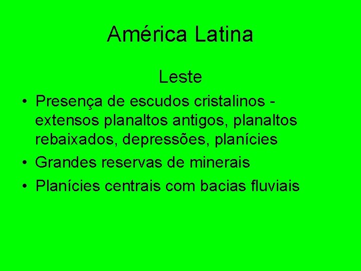 América Latina Leste • Presença de escudos cristalinos - extensos planaltos antigos, planaltos rebaixados,