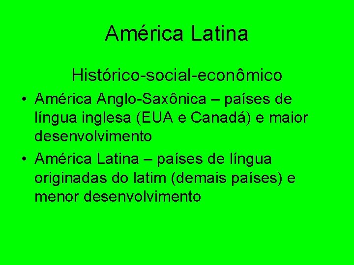 América Latina Histórico-social-econômico • América Anglo-Saxônica – países de língua inglesa (EUA e Canadá)