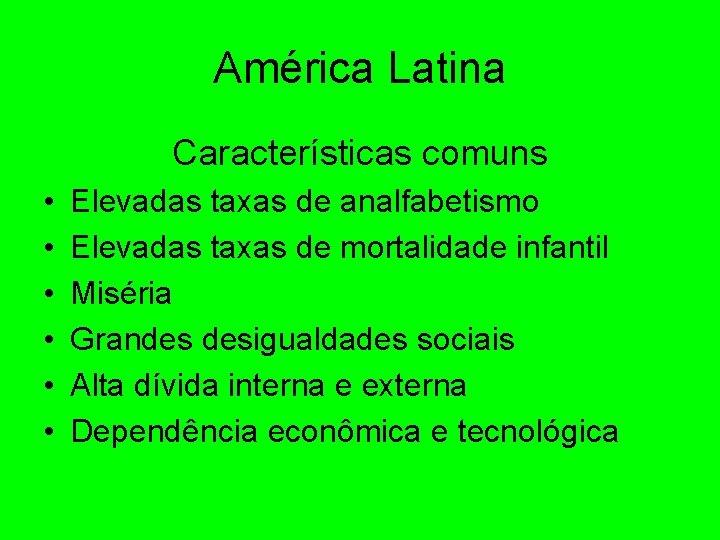 América Latina Características comuns • • • Elevadas taxas de analfabetismo Elevadas taxas de América Latina Características comuns • • • Elevadas taxas de analfabetismo Elevadas taxas de