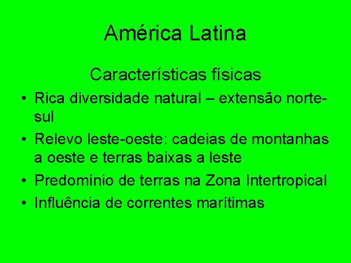 América Latina Características físicas • Rica diversidade natural – extensão nortesul • Relevo leste-oeste: