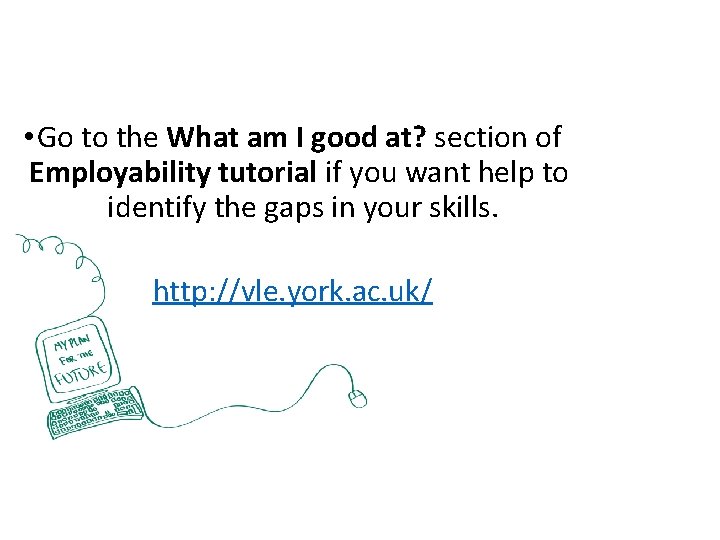  • Go to the What am I good at? section of Employability tutorial