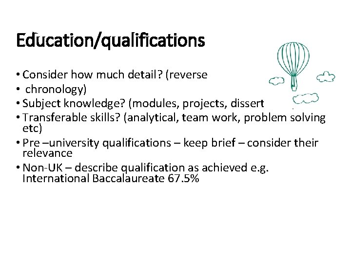 Education/qualifications • Consider how much detail? (reverse • chronology) • Subject knowledge? (modules, projects,