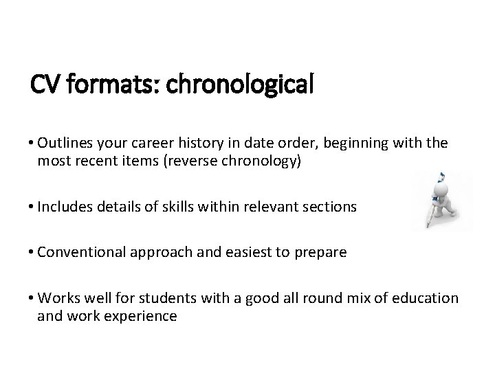 CV formats: chronological • Outlines your career history in date order, beginning with the