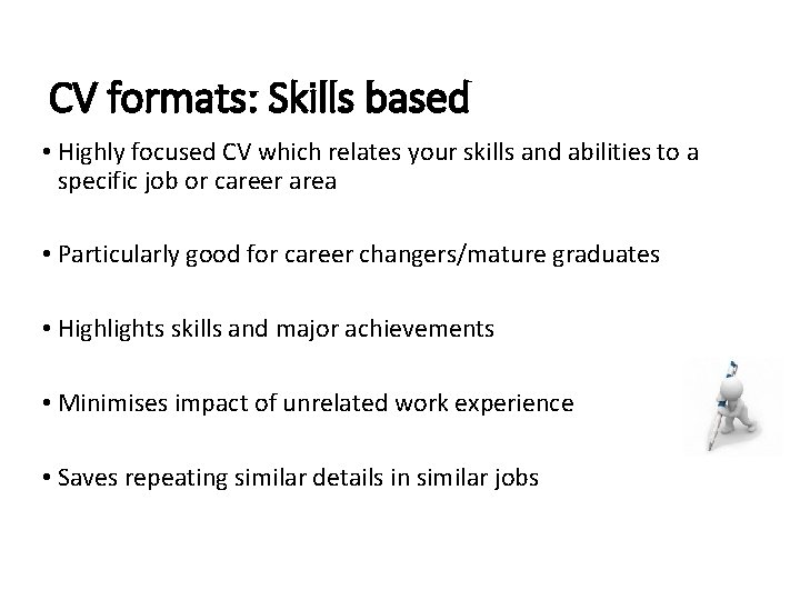 CV formats: Skills based • Highly focused CV which relates your skills and abilities