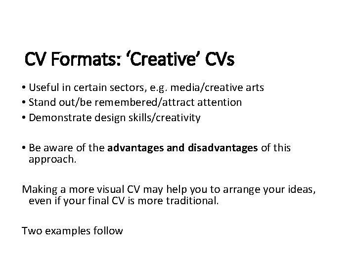 CV Formats: ‘Creative’ CVs • Useful in certain sectors, e. g. media/creative arts •