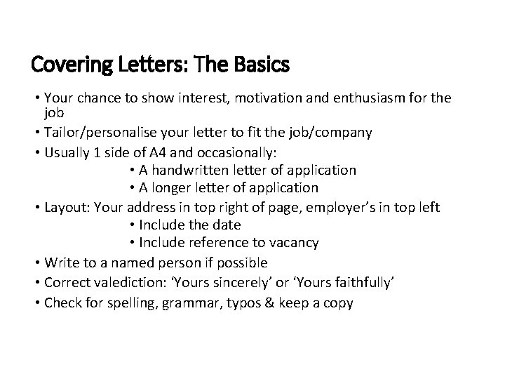 Covering Letters: The Basics • Your chance to show interest, motivation and enthusiasm for