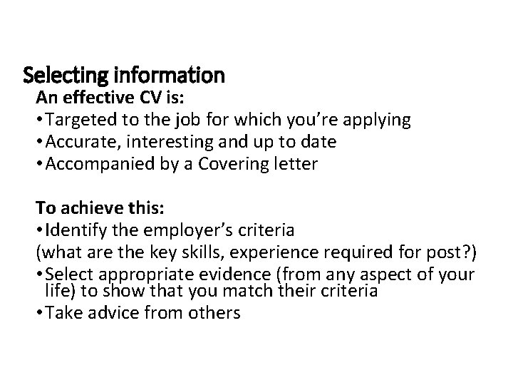 Selecting information An effective CV is: • Targeted to the job for which you’re
