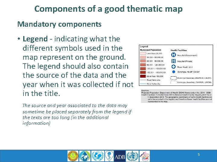 Components of a good thematic map Mandatory components • Legend - indicating what the