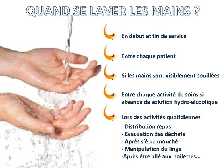 QUAND SE LAVER LES MAINS ? En début et fin de service Entre chaque