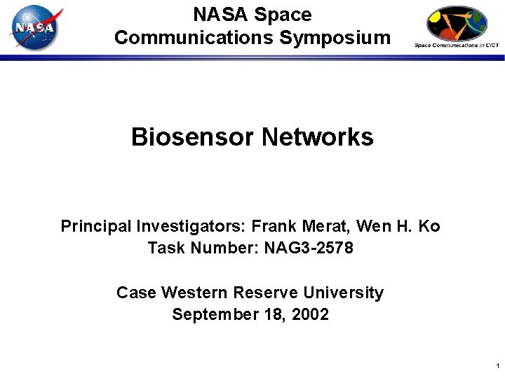 NASA Space Communications Symposium Biosensor Networks Principal Investigators: Frank Merat, Wen H. Ko Task