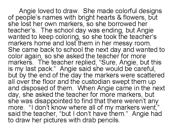 Angie loved to draw. She made colorful designs of people’s names with bright hearts Angie loved to draw. She made colorful designs of people’s names with bright hearts