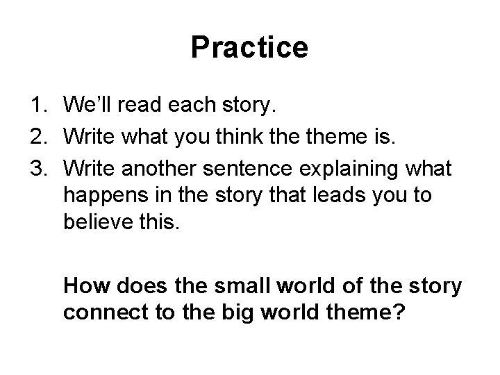 Practice 1. We’ll read each story. 2. Write what you think theme is. 3. Practice 1. We’ll read each story. 2. Write what you think theme is. 3.
