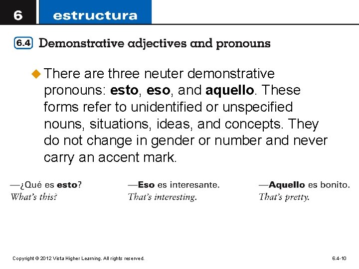 u There are three neuter demonstrative pronouns: esto, eso, and aquello. These forms refer