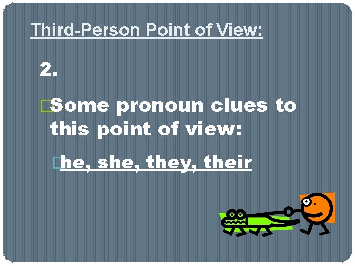 Third-Person Point of View: 2. �Some pronoun clues to this point of view: �he, Third-Person Point of View: 2. �Some pronoun clues to this point of view: �he,