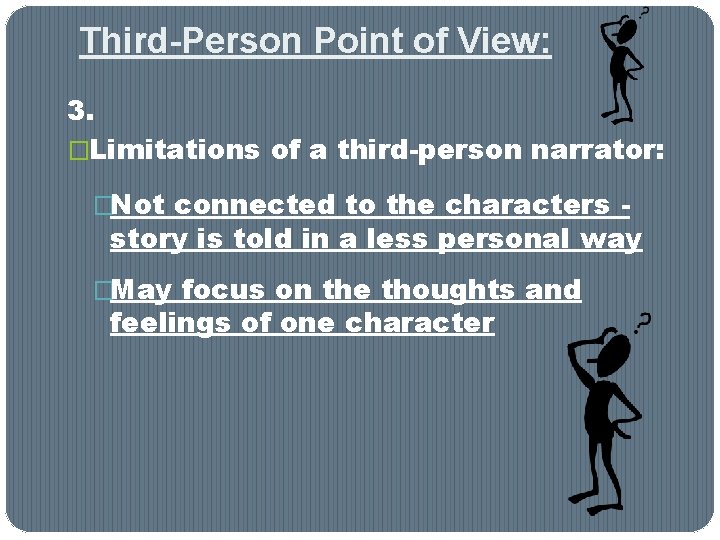 Third-Person Point of View: 3. �Limitations of a third-person narrator: �Not connected to the Third-Person Point of View: 3. �Limitations of a third-person narrator: �Not connected to the