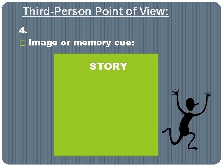 Third-Person Point of View: 4. � Image or memory cue: STORY Third-Person Point of View: 4. � Image or memory cue: STORY