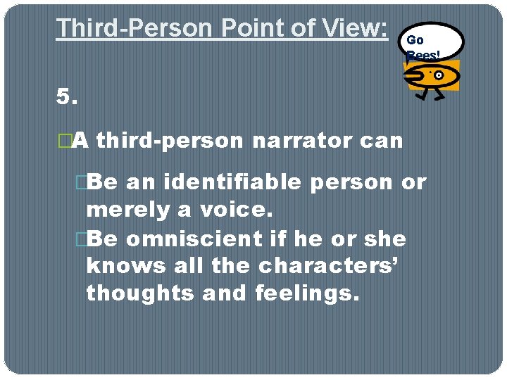 Third-Person Point of View: Go Bees! 5. �A third-person narrator can �Be an identifiable Third-Person Point of View: Go Bees! 5. �A third-person narrator can �Be an identifiable