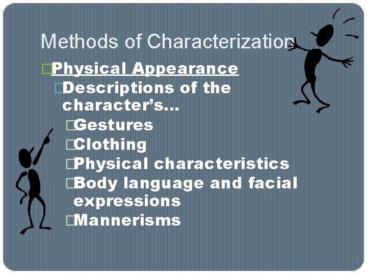 Methods of Characterization �Physical Appearance �Descriptions of the character’s… �Gestures �Clothing �Physical characteristics �Body Methods of Characterization �Physical Appearance �Descriptions of the character’s… �Gestures �Clothing �Physical characteristics �Body
