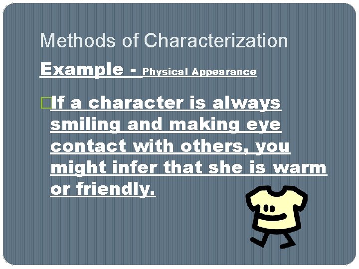 Methods of Characterization Example - Physical Appearance �If a character is always smiling and Methods of Characterization Example - Physical Appearance �If a character is always smiling and