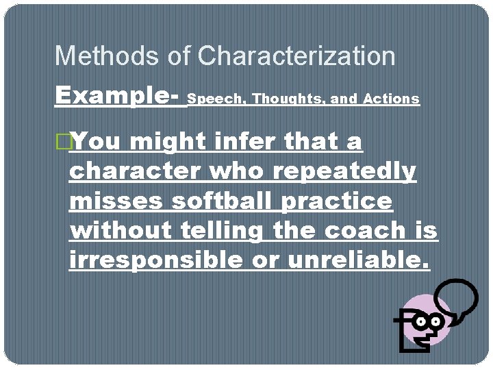 Methods of Characterization Example- Speech, Thoughts, and Actions �You might infer that a character Methods of Characterization Example- Speech, Thoughts, and Actions �You might infer that a character