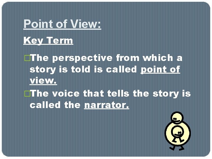 Point of View: Key Term �The perspective from which a story is told is Point of View: Key Term �The perspective from which a story is told is