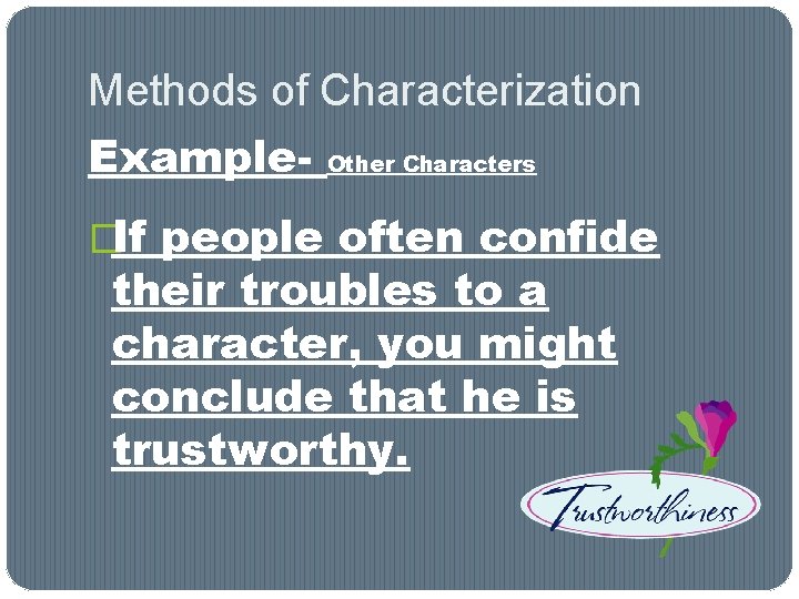Methods of Characterization Example- Other Characters �If people often confide their troubles to a Methods of Characterization Example- Other Characters �If people often confide their troubles to a