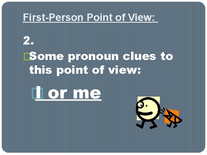 First-Person Point of View: 2. �Some pronoun clues to this point of view: � First-Person Point of View: 2. �Some pronoun clues to this point of view: �