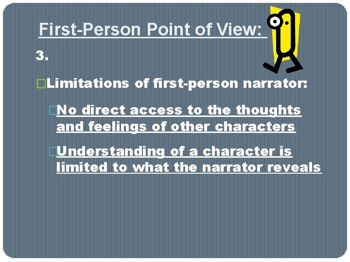 First-Person Point of View: 3. �Limitations of first-person narrator: �No direct access to the First-Person Point of View: 3. �Limitations of first-person narrator: �No direct access to the