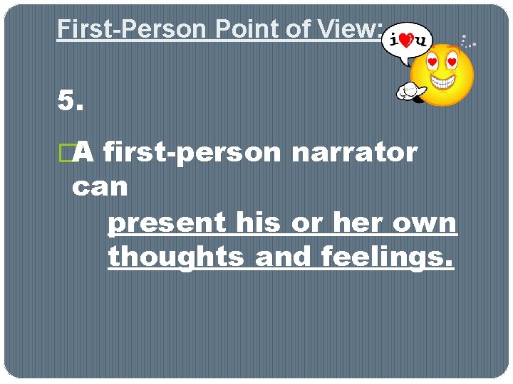 First-Person Point of View: 5. �A first-person narrator can present his or her own First-Person Point of View: 5. �A first-person narrator can present his or her own