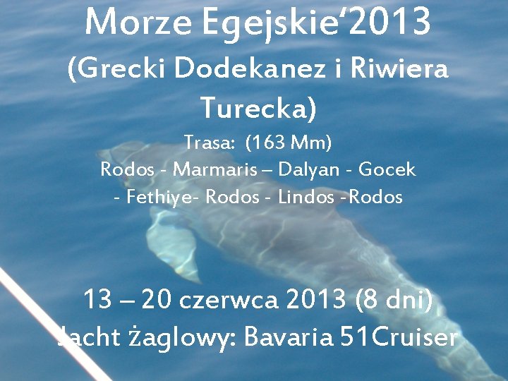 Morze Egejskie‘ 2013 (Grecki Dodekanez i Riwiera Turecka) Trasa: (163 Mm) Rodos - Marmaris